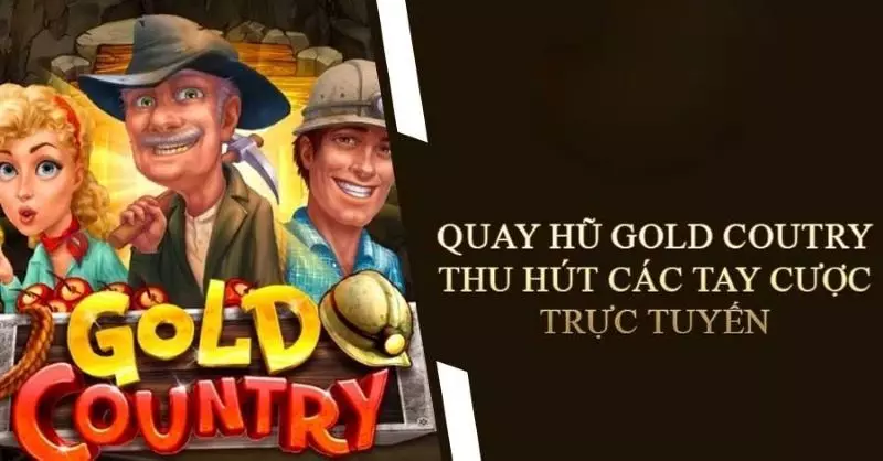 Thông tin tổng quan về tựa game nổ hũ đào vàng hấp dẫn Gold Country 